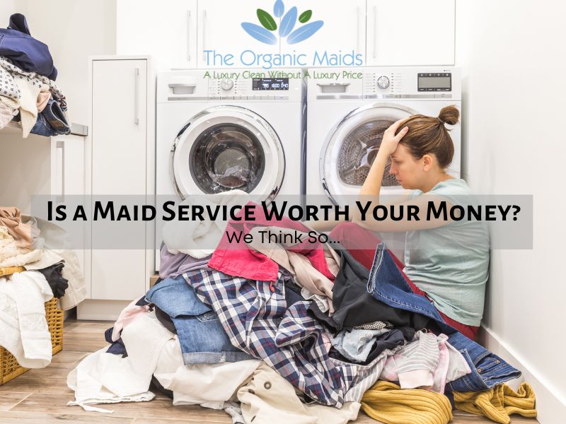 Is a Maid Service Worth Your Money | Concord NC Maid Service